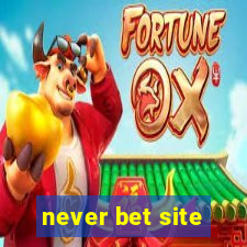 never bet site